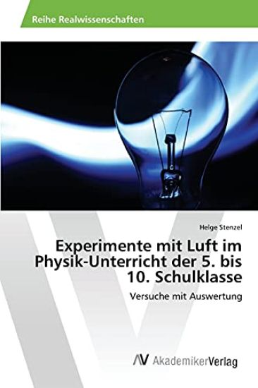 Experimente mit Luft im Physik-Unterricht der 5. bis 10. Schulklasse