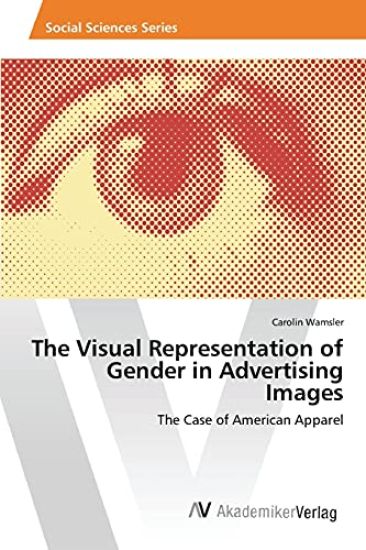 The Visual Representation of Gender in Advertising Images