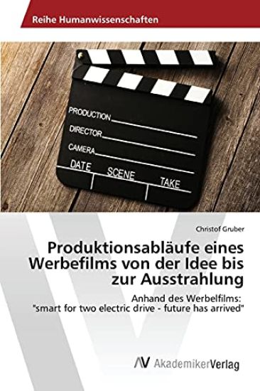 Produktionsabläufe eines Werbefilms von der Idee bis zur Ausstrahlung