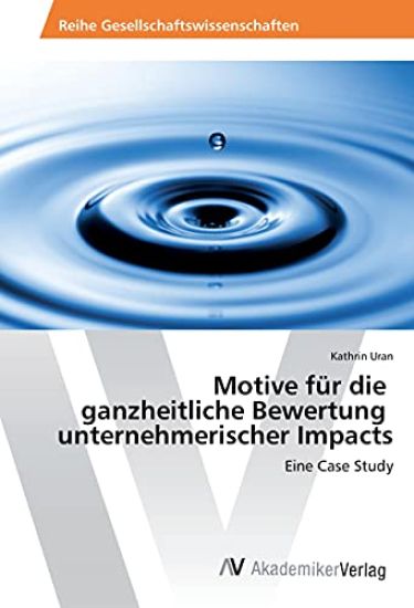 Motive für die ganzheitliche Bewertung unternehmerischer Impacts