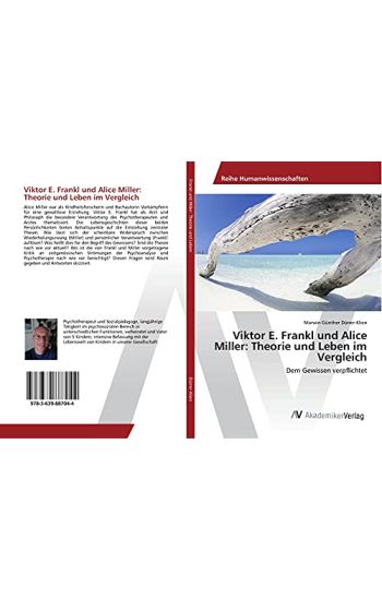 Viktor E. Frankl und Alice Miller: Theorie und Leben im Vergleich