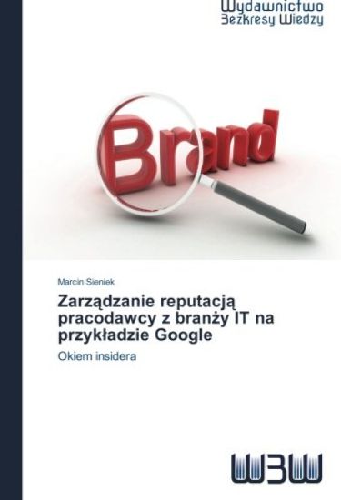 Zarz¿dzanie reputacj¿ pracodawcy z bran¿y IT na przyk¿adzie Google