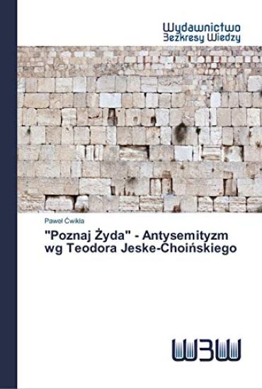 "Poznaj Zyda" - Antysemityzm wg Teodora Jeske-Choinskiego