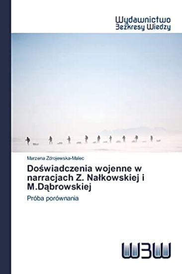 Doswiadczenia wojenne w narracjach Z. Nalkowskiej i M.Dabrowskiej