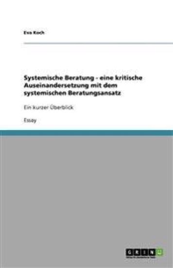 Systemische Beratung - Eine Kritische Auseinandersetzung Mit Dem Systemischen Beratungsansatz