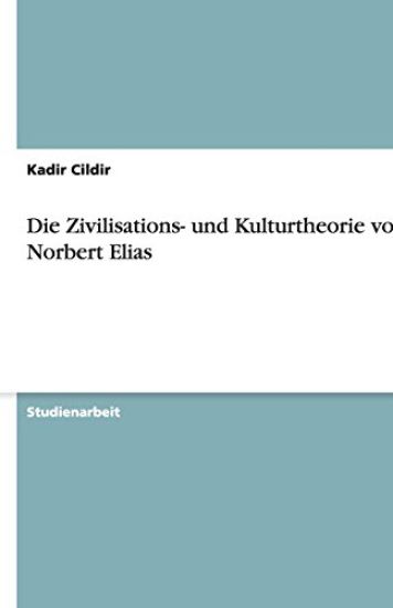 Die Zivilisations- und Kulturtheorie von Norbert Elias