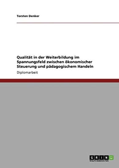 Qualität in der Weiterbildung im Spannungsfeld zwischen ökonomischer Steuerung und pädagogischem Handeln