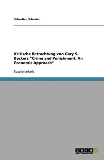 Kritische Betrachtung von Gary S. Beckers Crime and Punishment