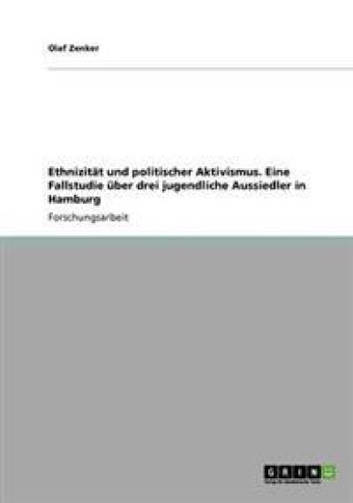 Ethnizität und politischer Aktivismus. Eine Fallstudie über drei jugendliche Aussiedler in Hamburg
