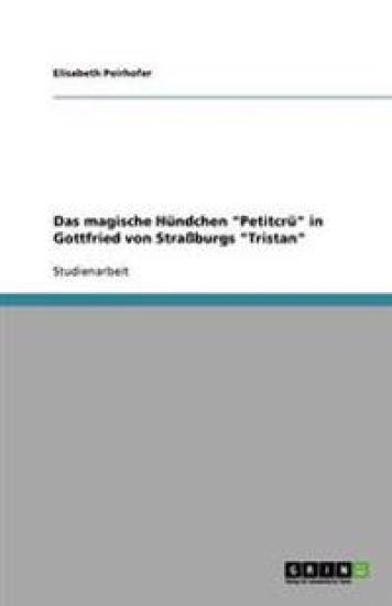 Das magische Hündchen "Petitcrü" in Gottfried von Straßburgs "Tristan"