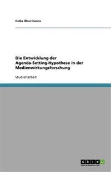 Die Entwicklung Der Agenda-Setting-Hypothese in Der Medienwirkungsforschung