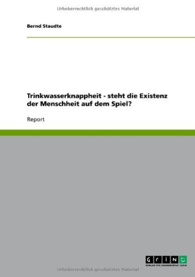 Trinkwasserknappheit - steht die Existenz der Menschheit auf dem Spiel?