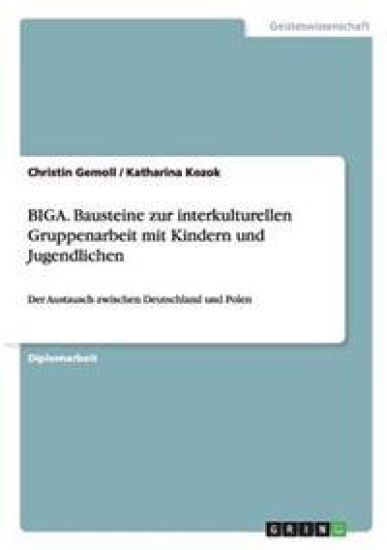 Biga. Bausteine Zur Interkulturellen Gruppenarbeit Mit Kindern Und Jugendlichen