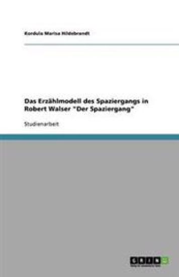 Das Erzahlmodell des Spaziergangs in Robert Walser Der Spaziergang