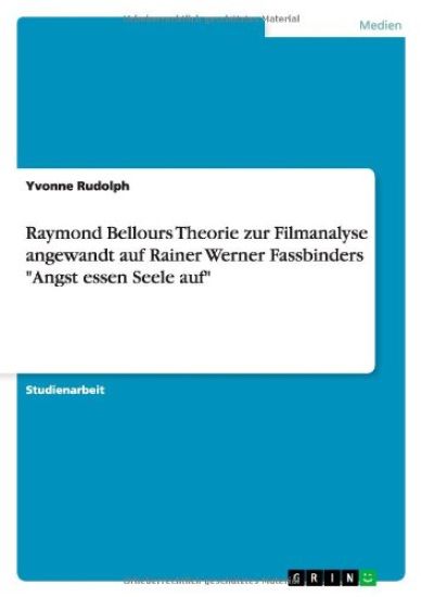Raymond Bellours Theorie zur Filmanalyse angewandt auf Rainer Werner Fassbinders "Angst essen Seele auf"