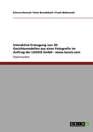 Interaktive Erzeugung von 3D Gesichtsmodellen aus einer Fotografie im Auftrag der LOOXIS GmbH - www.looxis.com
