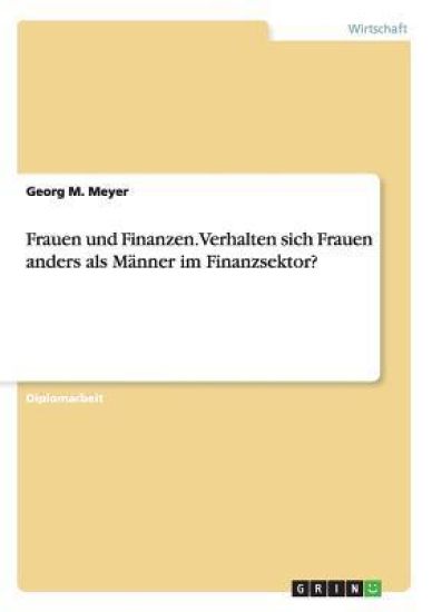 Frauen und Finanzen. Verhalten sich Frauen anders als Männer im Finanzsektor?