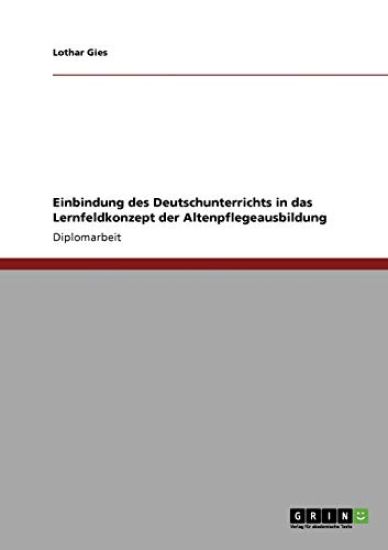 Einbindung des Deutschunterrichts in das Lernfeldkonzept der Altenpflegeausbildung