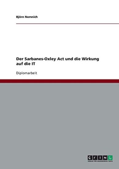 Der Sarbanes-Oxley Act und die Wirkung auf die IT