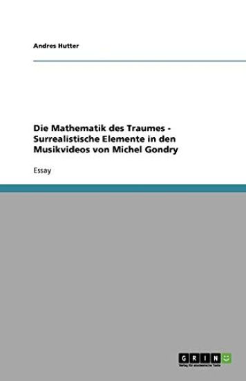 Die Mathematik Des Traumes - Surrealistische Elemente in Den Musikvideos Von Michel Gondry