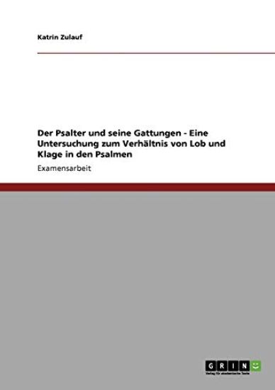 Der Psalter und seine Gattungen - Eine Untersuchung zum Verhältnis von Lob und Klage in den Psalmen