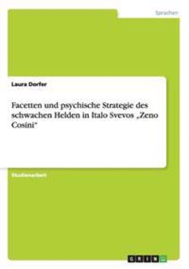 Facetten und psychische Strategie des schwachen Helden in Italo Svevos "Zeno Cosini"