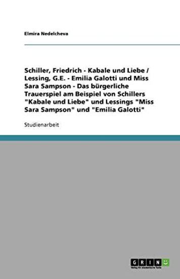 Das burgerliche Trauerspiel am Beispiel von Schillers Kabale und Liebe und Lessings Miss Sara Sampson und Emilia Galotti