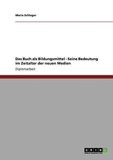 Das Buch als Bildungsmittel - Seine Bedeutung im Zeitalter der neuen Medien