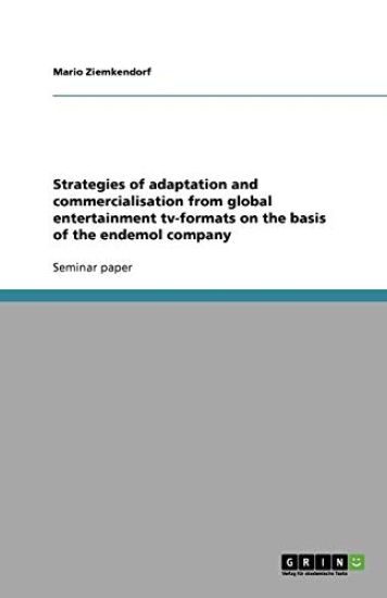 Strategies of Adaptation and Commercialisation from Global Entertainment Tv-Formats on the Basis of the Endemol Company