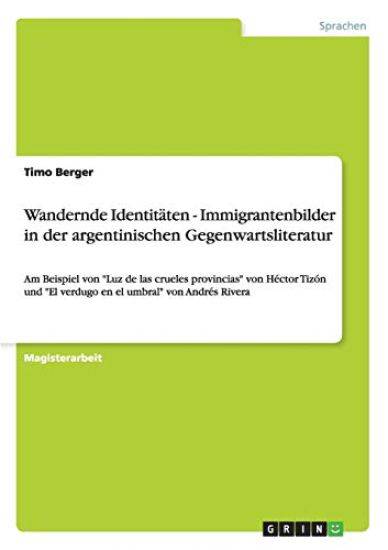 Wandernde Identitäten - Immigrantenbilder in der argentinischen Gegenwartsliteratur