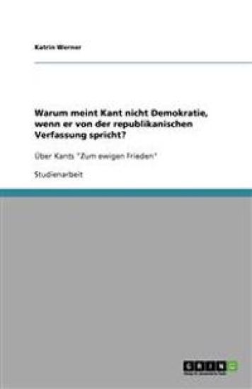 Warum meint Kant nicht Demokratie, wenn er von der republikanischen Verfassung spricht?