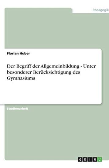 Der Begriff der Allgemeinbildung - Unter besonderer Berucksichtigung des Gymnasiums