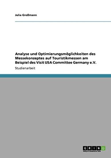 Analyse und Optimierungsmöglichkeiten des Messekonzeptes auf Touristikmessen am Beispiel des Visit USA Committee Germany e.V.
