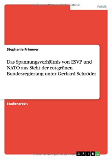 Das Spannungsverhältnis von ESVP und NATO aus Sicht der rot-grünen Bundesregierung unter Gerhard Schröder