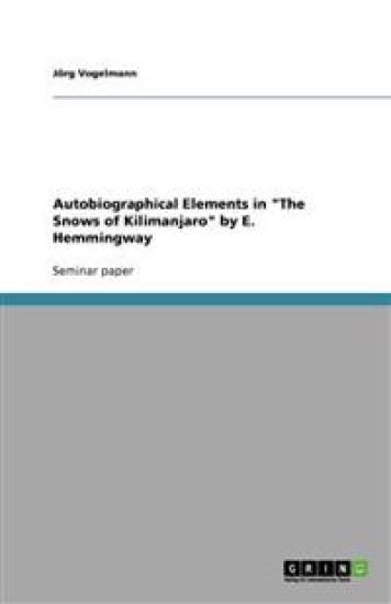 Autobiographical Elements in "The Snows of Kilimanjaro" by E. Hemmingway