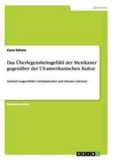 Das Überlegensheitsgefühl der Mexikaner gegenüber der US-amerikanischen Kultur