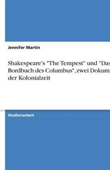 Shakespeare's "The Tempest" und "Das Bordbuch des Columbus", zwei Dokumente der Kolonialzeit