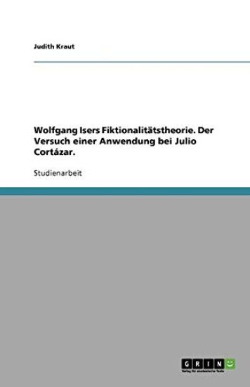Wolfgang Isers Fiktionalitatstheorie. Der Versuch einer Anwendung bei Julio Cortazar.