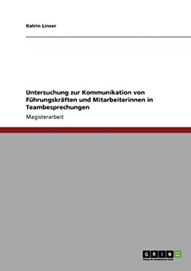 Untersuchung zur Kommunikation von Führungskräften und Mitarbeiterinnen in Teambesprechungen