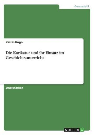 Die Karikatur und ihr Einsatz im Geschichtsunterricht