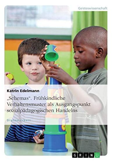 "Schemas". Frühkindliche Verhaltensmuster als Ausgangspunkt sozialpädagogischen Handelns