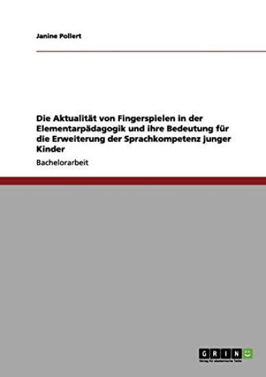 Die Aktualität von Fingerspielen in der Elementarpädagogik und ihre Bedeutung für die Erweiterung der Sprachkompetenz junger Kinder