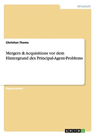 Mergers & Acquisitions vor dem Hintergrund des Principal-Agent-Problems