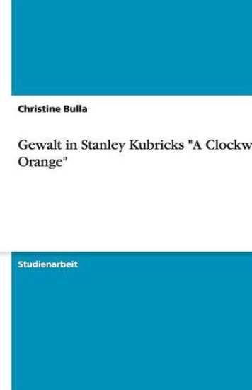 Gewalt in Stanley Kubricks "A Clockwork Orange"