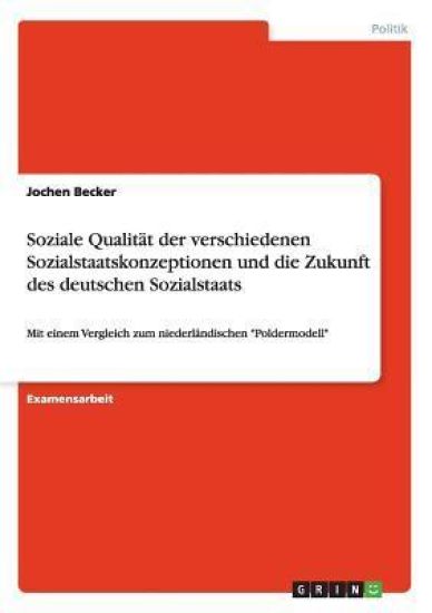 Soziale Qualität der verschiedenen Sozialstaatskonzeptionen und die Zukunft des deutschen Sozialstaats