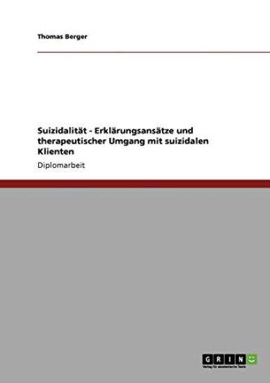 Suizidalität - Erklärungsansätze und therapeutischer Umgang mit suizidalen Klienten