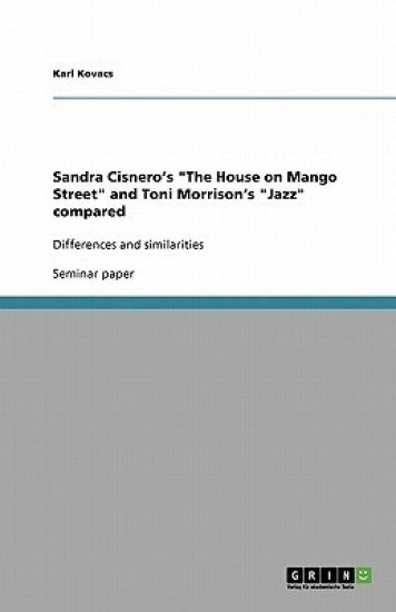 Sandra Cisnero's "The House on Mango Street" and Toni Morrison's "Jazz" compared