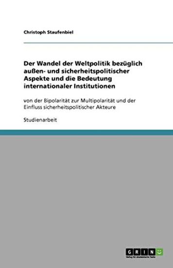 Der Wandel der Weltpolitik bezuglich aussen- und sicherheitspolitischer Aspekte und die Bedeutung internationaler Institutionen