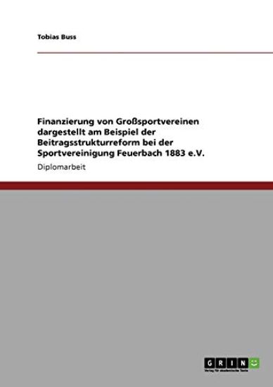 Finanzierung von Großsportvereinen dargestellt am Beispiel der Beitragsstrukturreform bei der Sportvereinigung Feuerbach 1883 e.V.