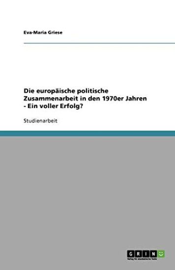 Die europäische politische Zusammenarbeit in den 1970er Jahren - Ein voller Erfolg?